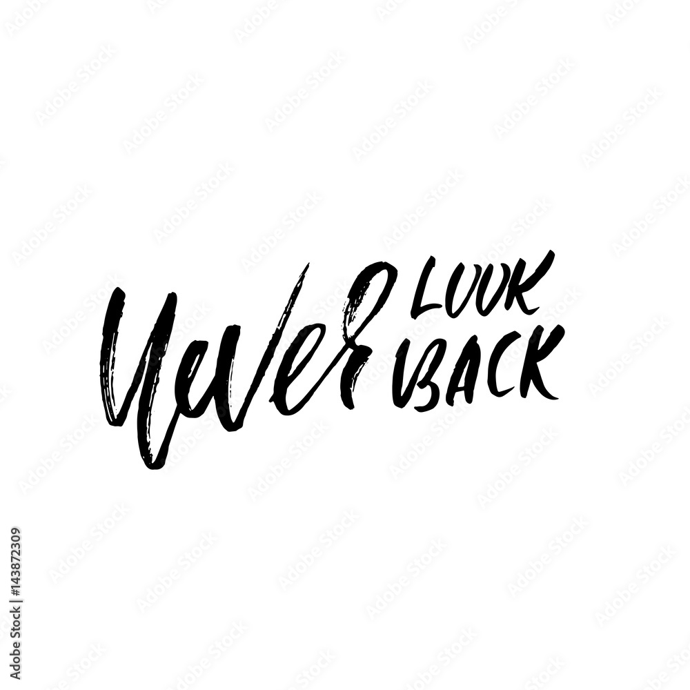 Never look back. Hand drawn lettering. Vector typography design. Handwritten modern brush inscription. Never look back. Hand drawn lettering. Vector typography design. Handwritten modern brush inscription.