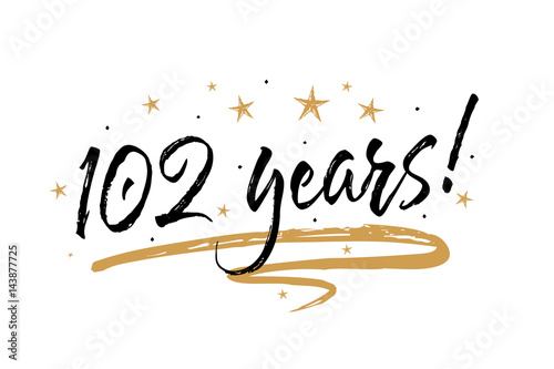 102 years card. Beautiful banner greeting scratched calligraphy text word gold stars. Handwritten modern brush lettering white background isolated vector. Hand drawn invitation T-shirt print design.