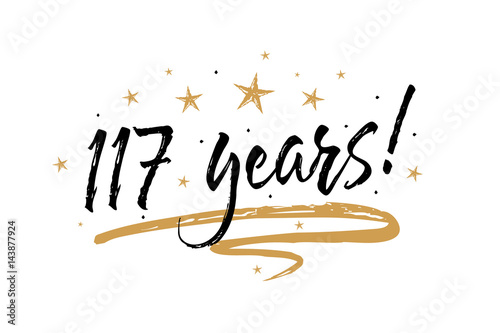 117 years card. Beautiful banner greeting scratched calligraphy text word gold stars. Handwritten modern brush lettering white background isolated vector. Hand drawn invitation T-shirt print design.
