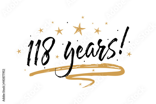 118 years card. Beautiful banner greeting scratched calligraphy text word gold stars. Handwritten modern brush lettering white background isolated vector. Hand drawn invitation T-shirt print design.