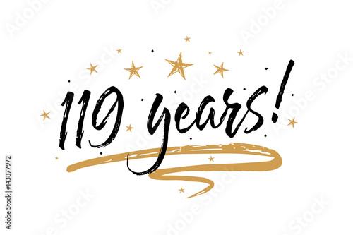 119 years card. Beautiful banner greeting scratched calligraphy text word gold stars. Handwritten modern brush lettering white background isolated vector. Hand drawn invitation T-shirt print design.