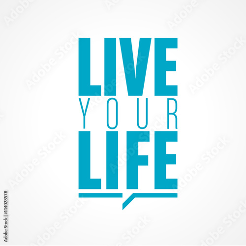 live your life