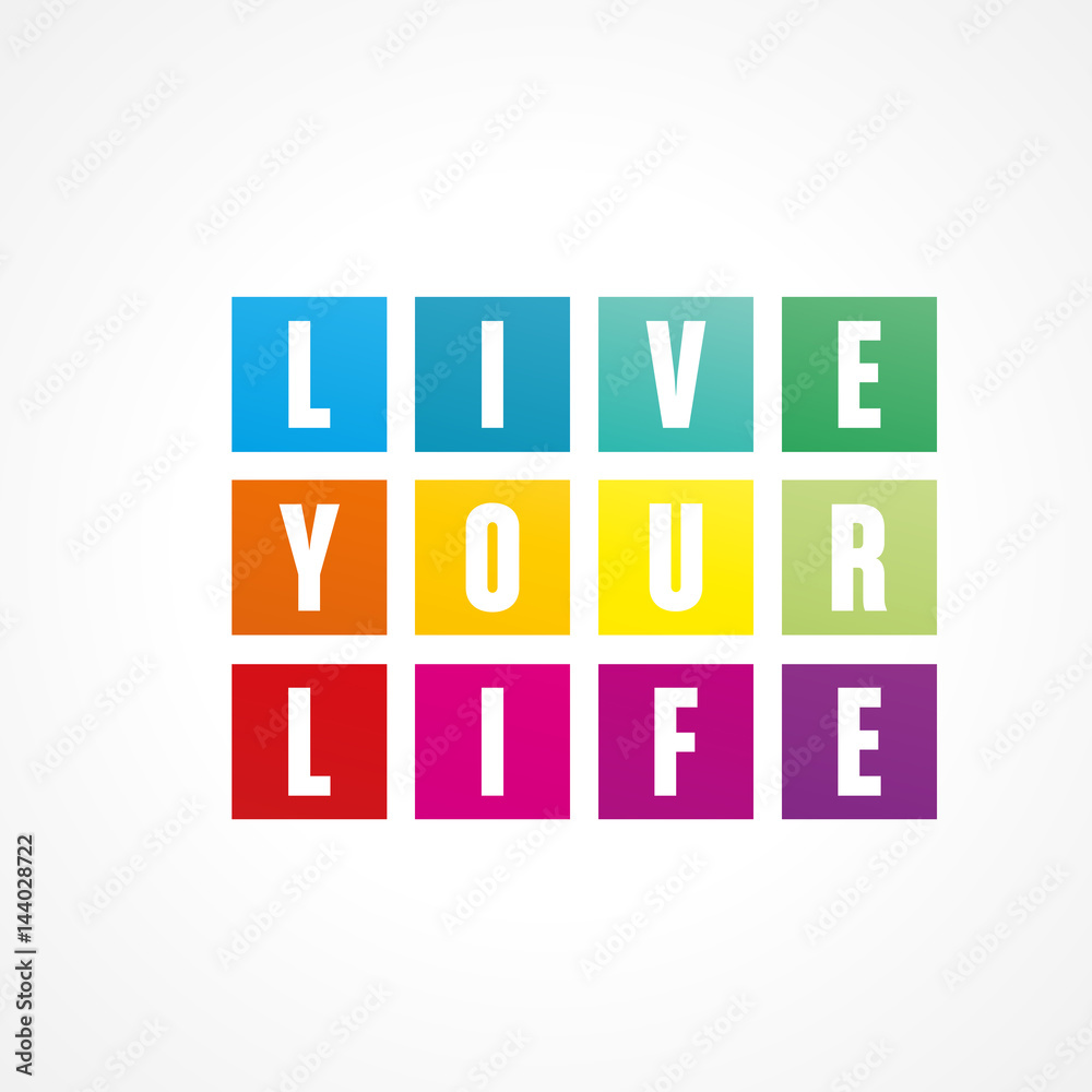 live your life live your life