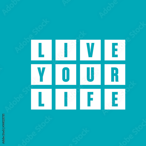 live your life