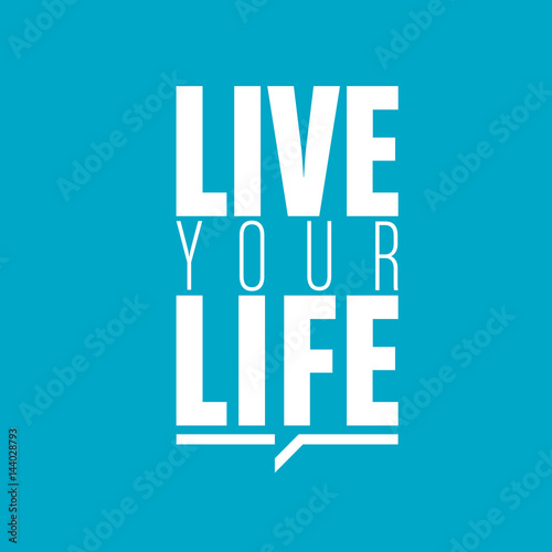 live your life