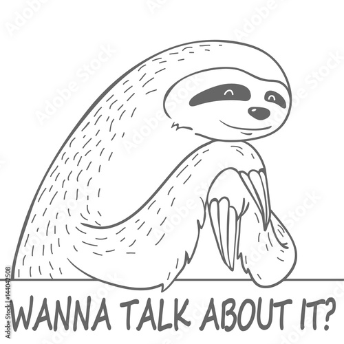 cute hand drawn cartoon line sloth with text - wanna talk about it?
