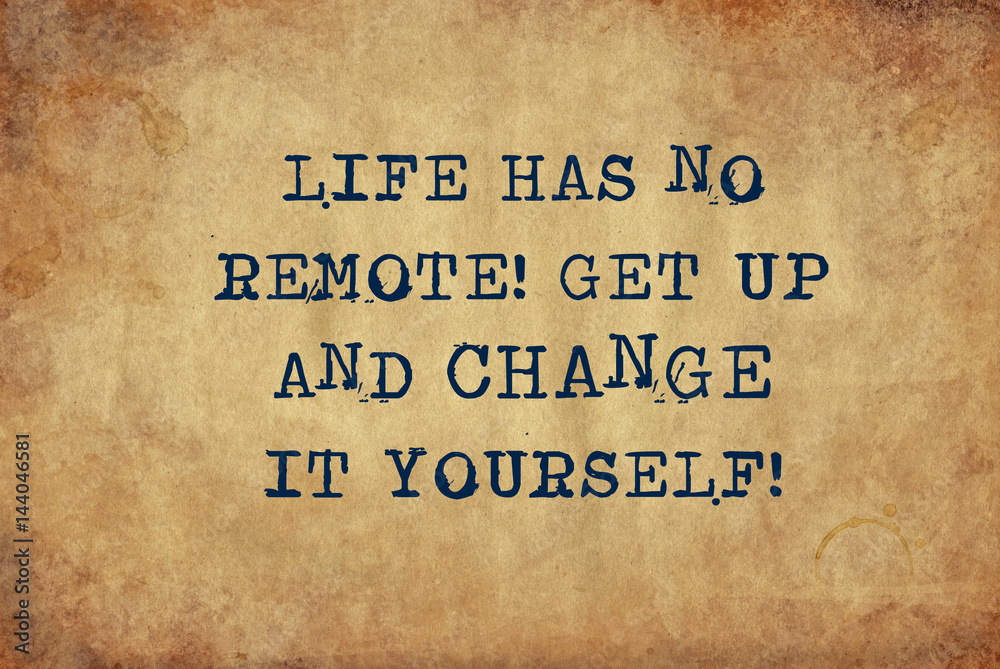 Inspiring motivation quote of life has no remote get up and change it yourself with typewriter text. Distressed Old Paper with Typing image.