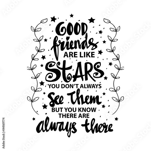 Good friends are like stars you do not always see them but you know they are always there. Quote. hand lettering calligraphy.