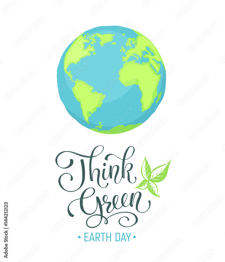 Think green wording. Earth day poster. Cartoon Earth planet isolated on white background. Save our planet.