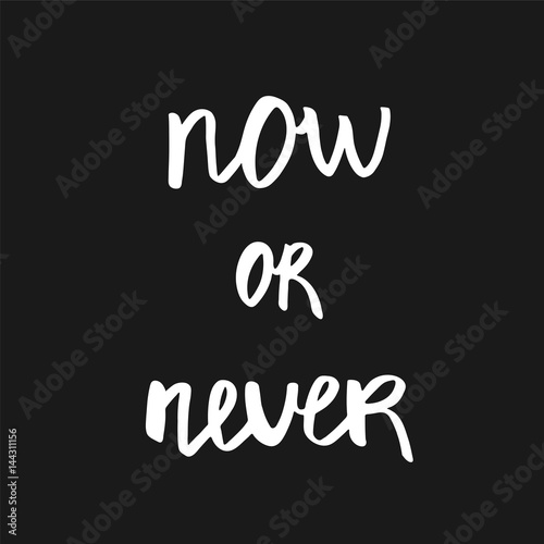 Now or never - Hand Drawn brush text.