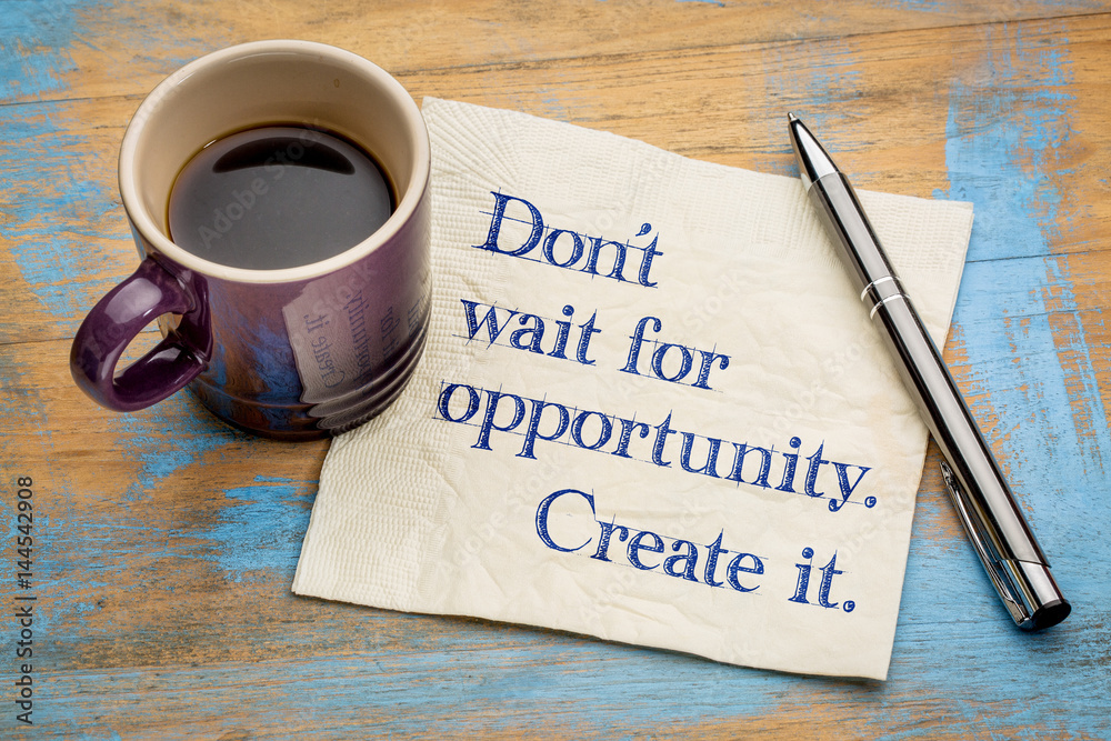 Do not wait for opportunity, create it. - obrazy, fototapety, plakaty 