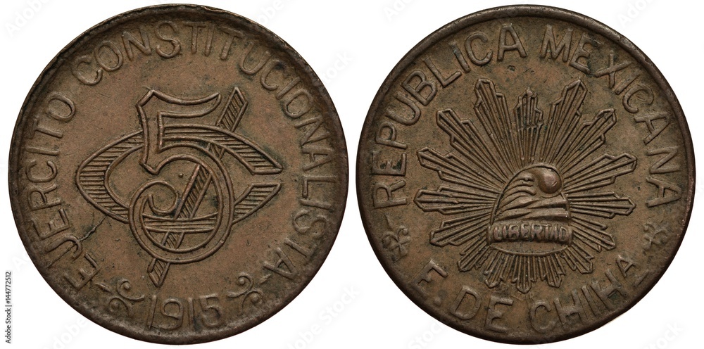 Fototapeta premium Mexico Mexican coin 5 five centavos 1915, revolutionary coinage, State Chihuahua, Army of Constitutionalists, face value and date in center, Liberty cap below, 