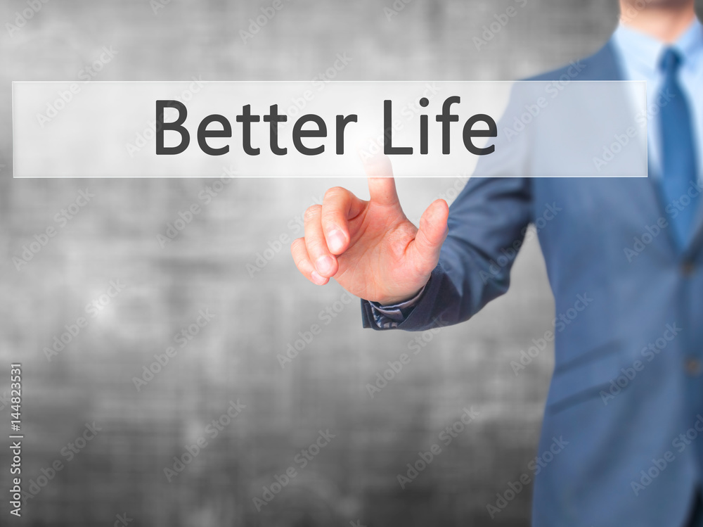 Better Life - Businessman hand pressing button on touch screen interface. Better Life - Businessman hand pressing button on touch screen interface.