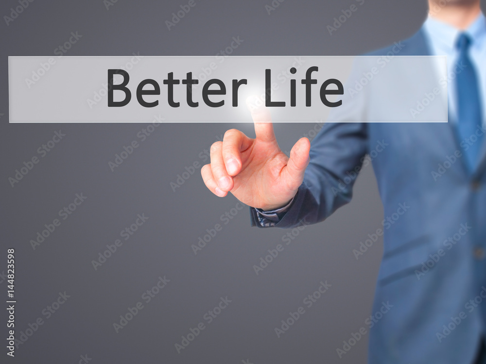 Better Life - Businessman hand pressing button on touch screen interface. Better Life - Businessman hand pressing button on touch screen interface.