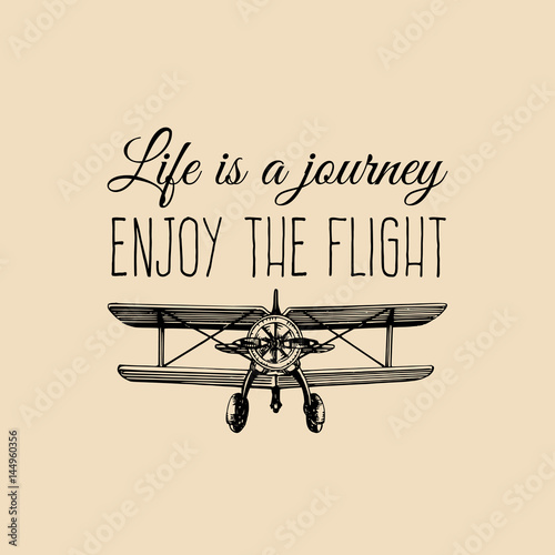 Life is a journey, enjoy the flight motivational quote. Vintage retro airplane logo. Hand sketched aviation illustration