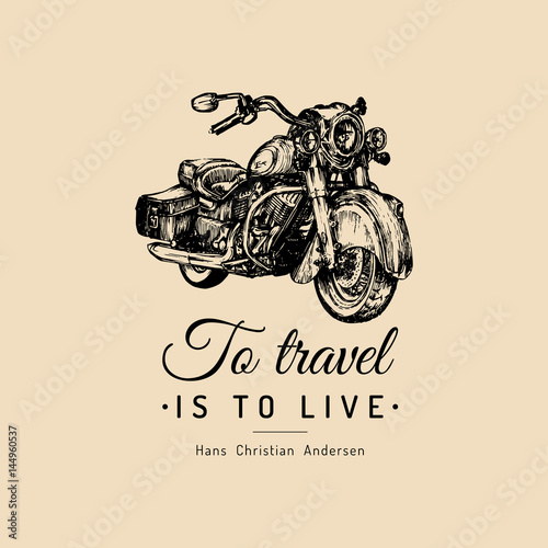 To travel is to live inspirational poster. Vector hand drawn cruiser for MC,biker logo,custom chopper store, garage etc.