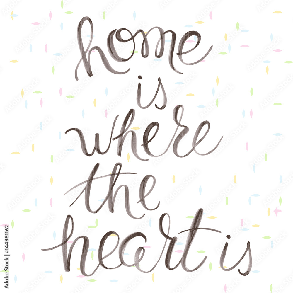 Home is where the heart is - vector watercolor lettering on white.