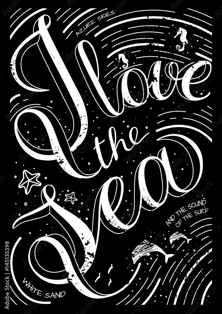 I love the sea - a typographic poster, postcard. Vector art. Style with a stylized hand-drawn lettering, calligraphy. Unique art for t-shirts, fashion design, gift products.
