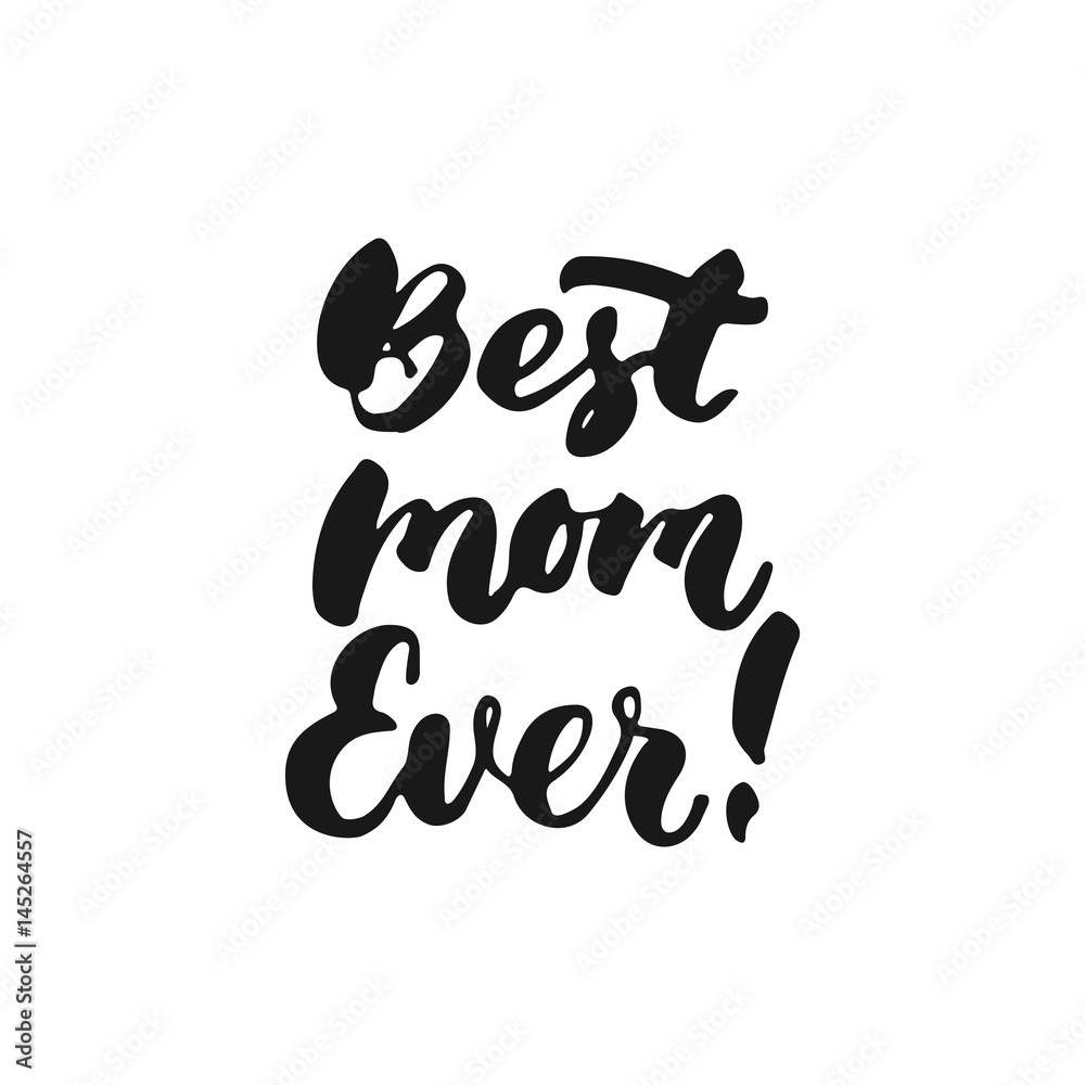 Best Mom Ever - hand drawn lettering phrase for Mother's Day isolated on the white background. Fun brush ink inscription for photo overlays, greeting card or t-shirt print, poster design.