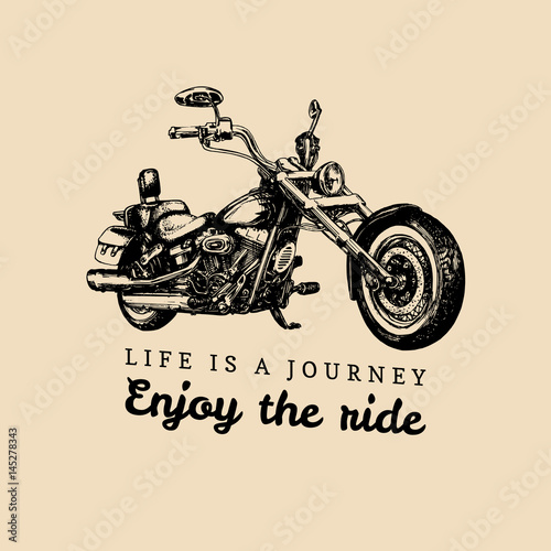 Life is a journey, enjoy the ride inspirational poster. Vector hand drawn chopper for MC label. Motorcycle illustration.