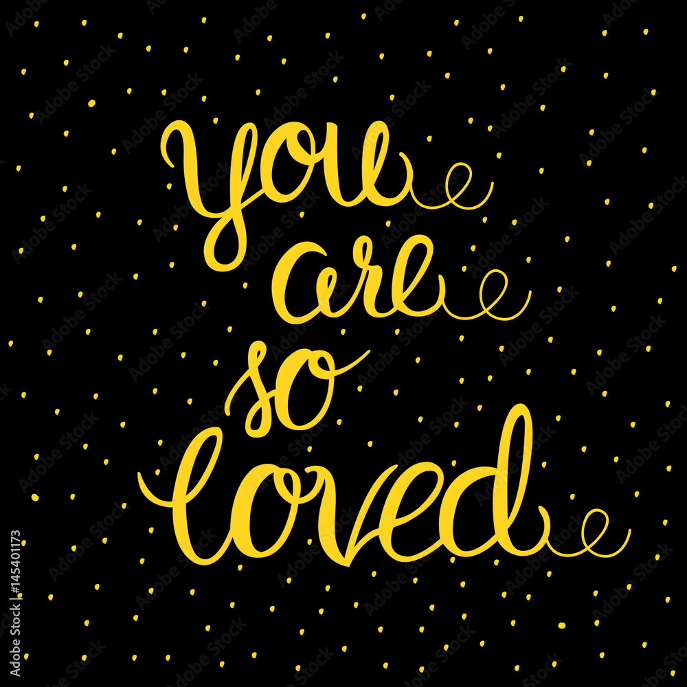 You are so loved - vector illustration of yellow lettering on black. You are so loved - vector illustration of yellow lettering on black.