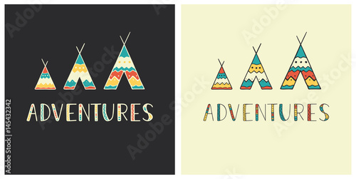 Adventures - hand drawn lettering in ethnic style with wigwam icons. Set of outdoor vector illustration for cards, logos, emblems, posters, prints or t-shirts.