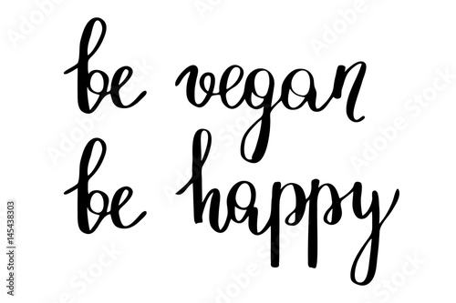 Be vegan be happy. Handwritten black text isolated on white background, vector. Each word is on the separate layer