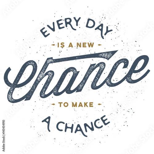 Every day is a new chance to make a chance - T-Shirt Design