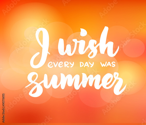 I wish every day was summer - hand drawn brush lettering