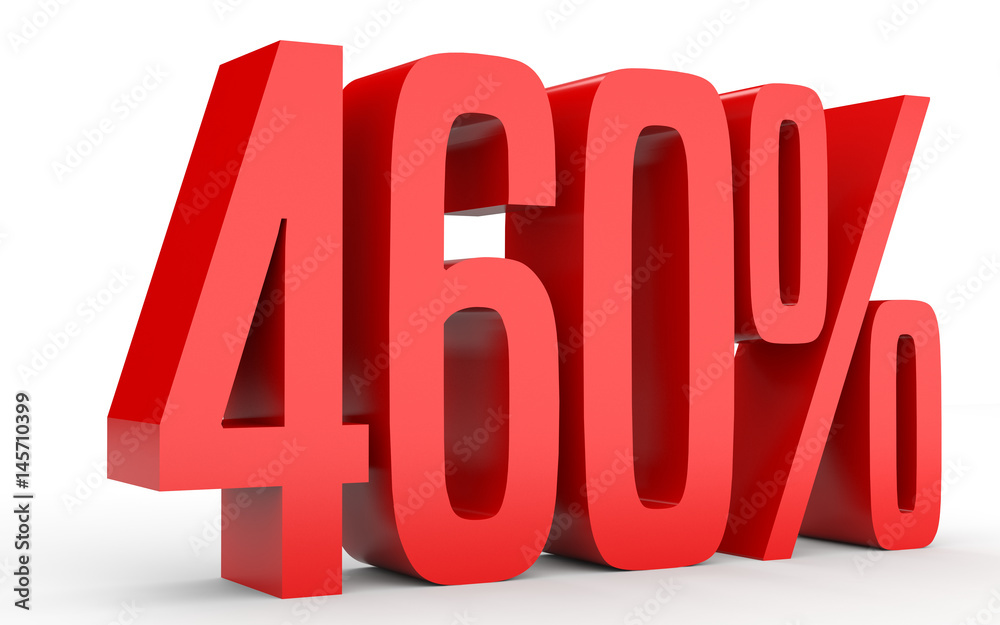 Four hundred and sixty percent. 460 %. 3d illustration. Four hundred and sixty percent. 460 %. 3d illustration.