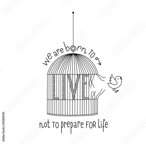 Hand lettered quote: We are born to live not to prepare for life