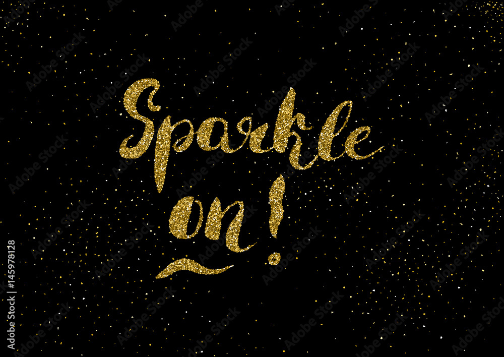 Sparkle on - hand painted modern ink calligraphy, gold glitter