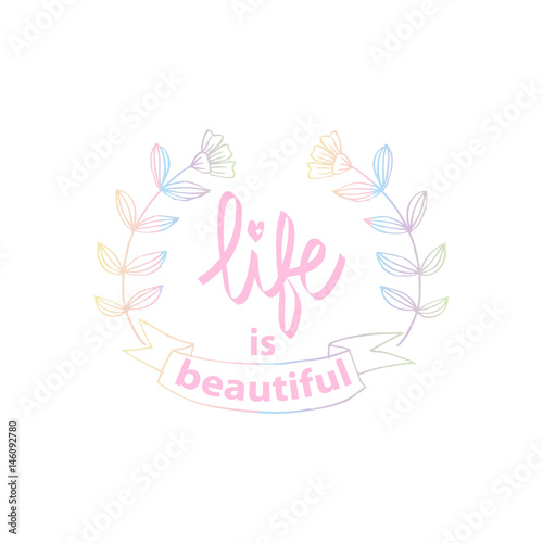 Life is beautiful. Modern calligraphy.  Lettering design for T-shirts 