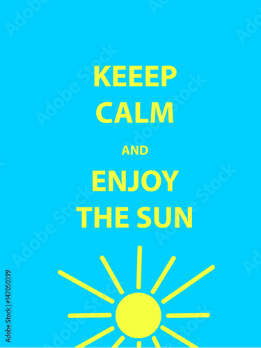 Keep calm and enjoy the sun motivational quote. Text on blue background. Vector illustration.