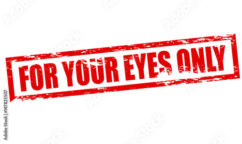 For your eyes only