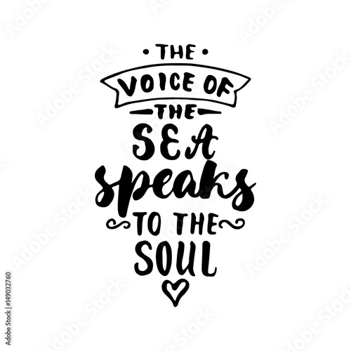 The voice of the sea speaks to the soul. Hand drawn lettering quote isolated on the white background. Fun brush ink inscription for photo overlays  greeting card or t-shirt print  poster design.