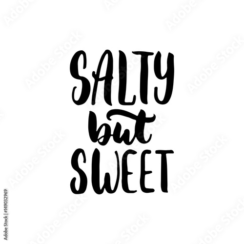 Salty but sweet - hand drawn lettering quote isolated on the white background. Fun brush ink inscription for photo overlays, greeting card or t-shirt print, poster design.