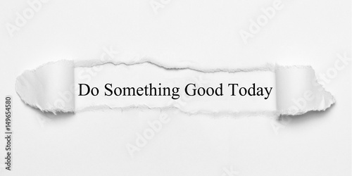Photography Do Something Good Today on white torn paper