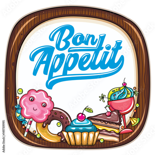 Vector food frame. Kitchen wooden chopping board. Bon appetit lettering. Desserts and sweets: candies, cupcake, chocolate cake, whipped cream and doughnut. Cook template, for cafe, food court banners