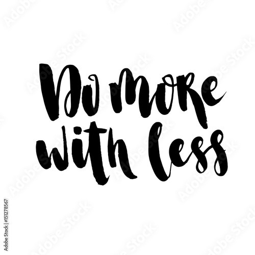 Minimalistic text lettering of an inspirational saying Do more with less