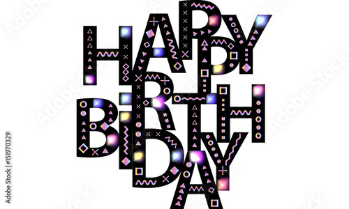 Happy Birthday. Message, greetings, wishes. Text composition. Black font is decorated with bright multicolored shapes of the memphis style. Abstract background. Vector elements for design.