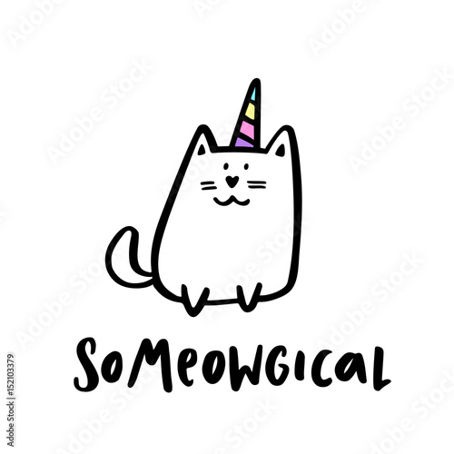 Cute image of a cat with a horn unicorn. With a quote "So meowgical" hand-drawing of black ink. It can be used for sticker, patch, phone case, poster, t-shirt, mug etc.