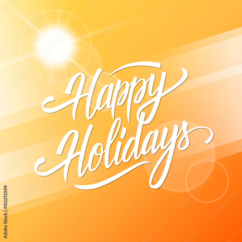 Happy Holidays greeting card. Summer time background with calligraphic lettering text design. Creative template for holiday greetings. Vector illustration.