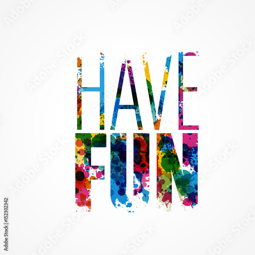 have fun