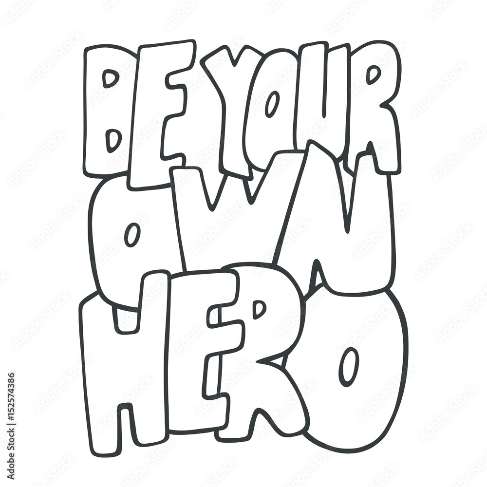 Be your own hero. Inspirational vector quote. Hand drawn lettering. Illustration for prints on t-shirts and bags, posters. Sketch style. Be your own hero. Inspirational vector quote. Hand drawn lettering. Illustration for prints on t-shirts and bags, posters. Sketch style.