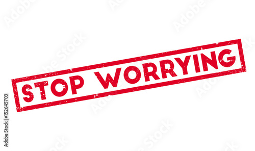Stop Worrying rubber stamp. Grunge design with dust scratches. Effects can be easily removed for a clean, crisp look. Color is easily changed.