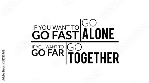 If You Want To Go Fast Go Alone