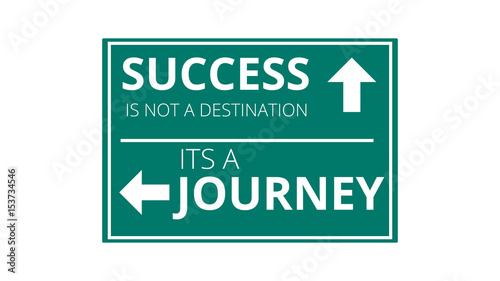 Success Is Not A Destination Its A Journey