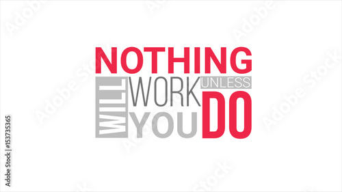 Nothing Will Work Unless You Do