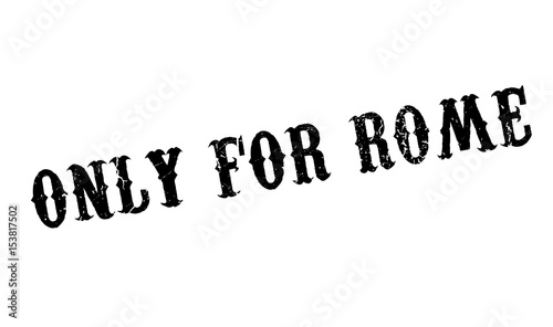 Only For Rome rubber stamp. Grunge design with dust scratches. Effects can be easily removed for a clean, crisp look. Color is easily changed.